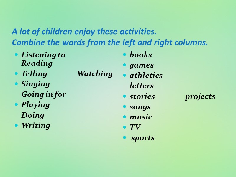 A lot of children enjoy these activities. Combine the words from the left and